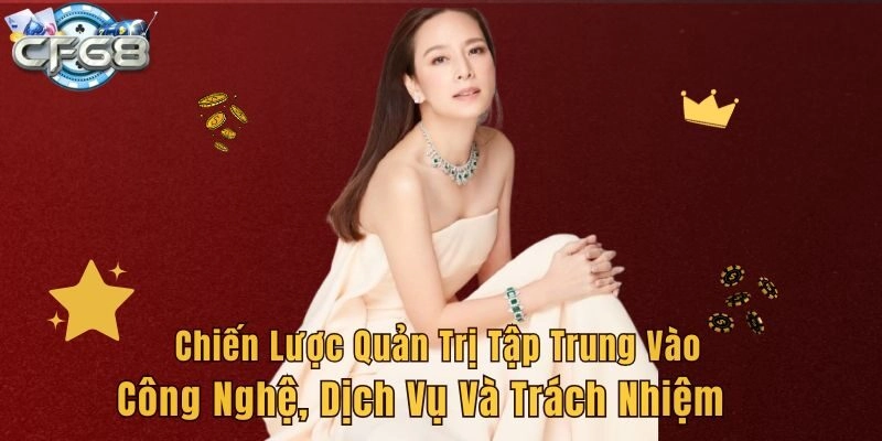 Chiến lược quản trị tập trung vào công nghệ, dịch vụ và trách nhiệm
